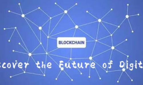 Tokenim官网 - Discover the Future of Digital Assets with Us