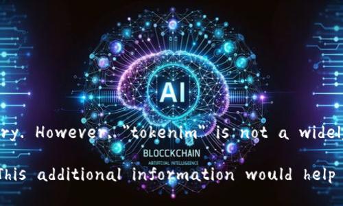 It seems like you're looking for the `tokenim` import in the context of programming or a specific software library. However, 